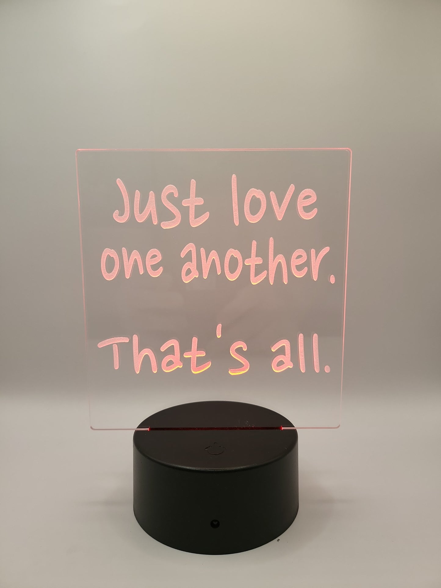 "Just love one another" acrylic sign with color changing base