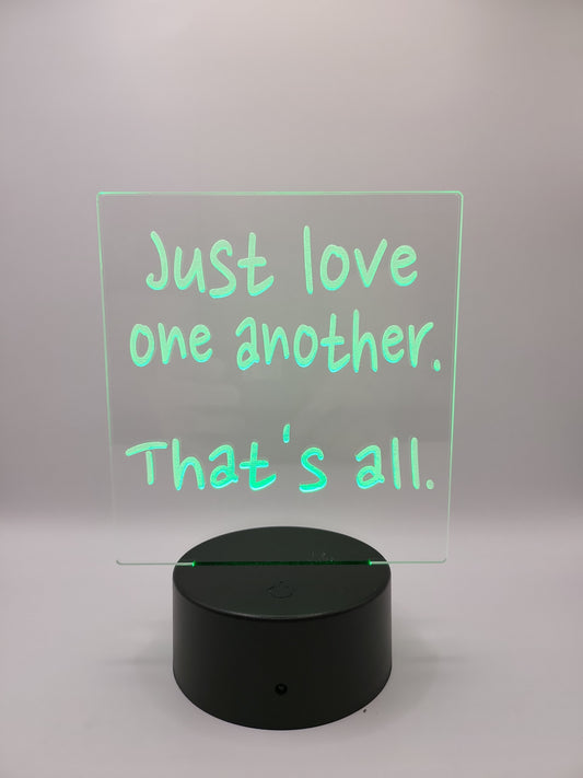 "Just love one another" acrylic sign with color changing base