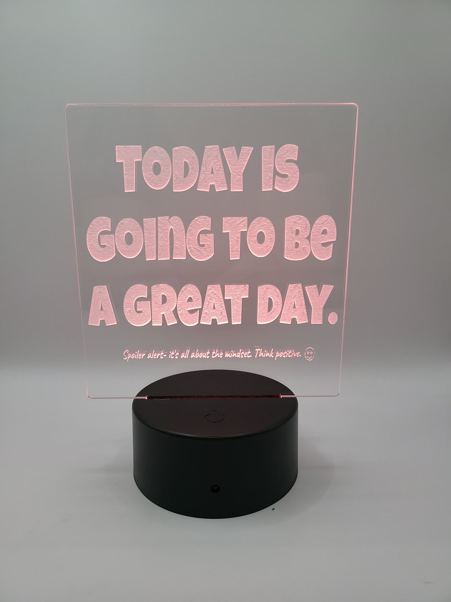 "Today is going to be a great day- think positive" acrylic light with color changing base