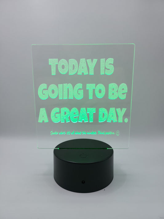 "Today is going to be a great day- think positive" acrylic light with color changing base