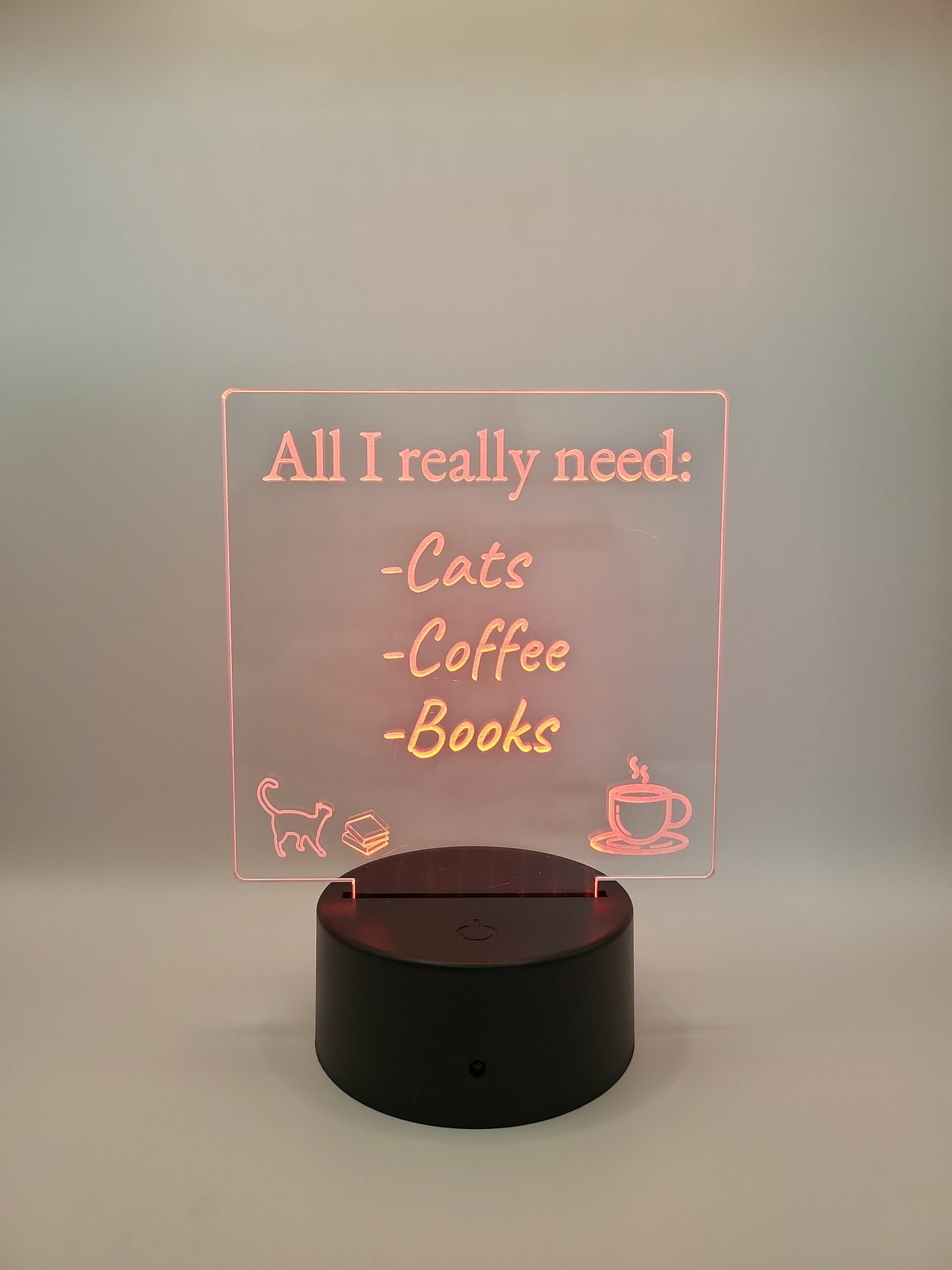 All I Really Need-Cats, Coffee, Books acrylic sign, with color-changing light base.