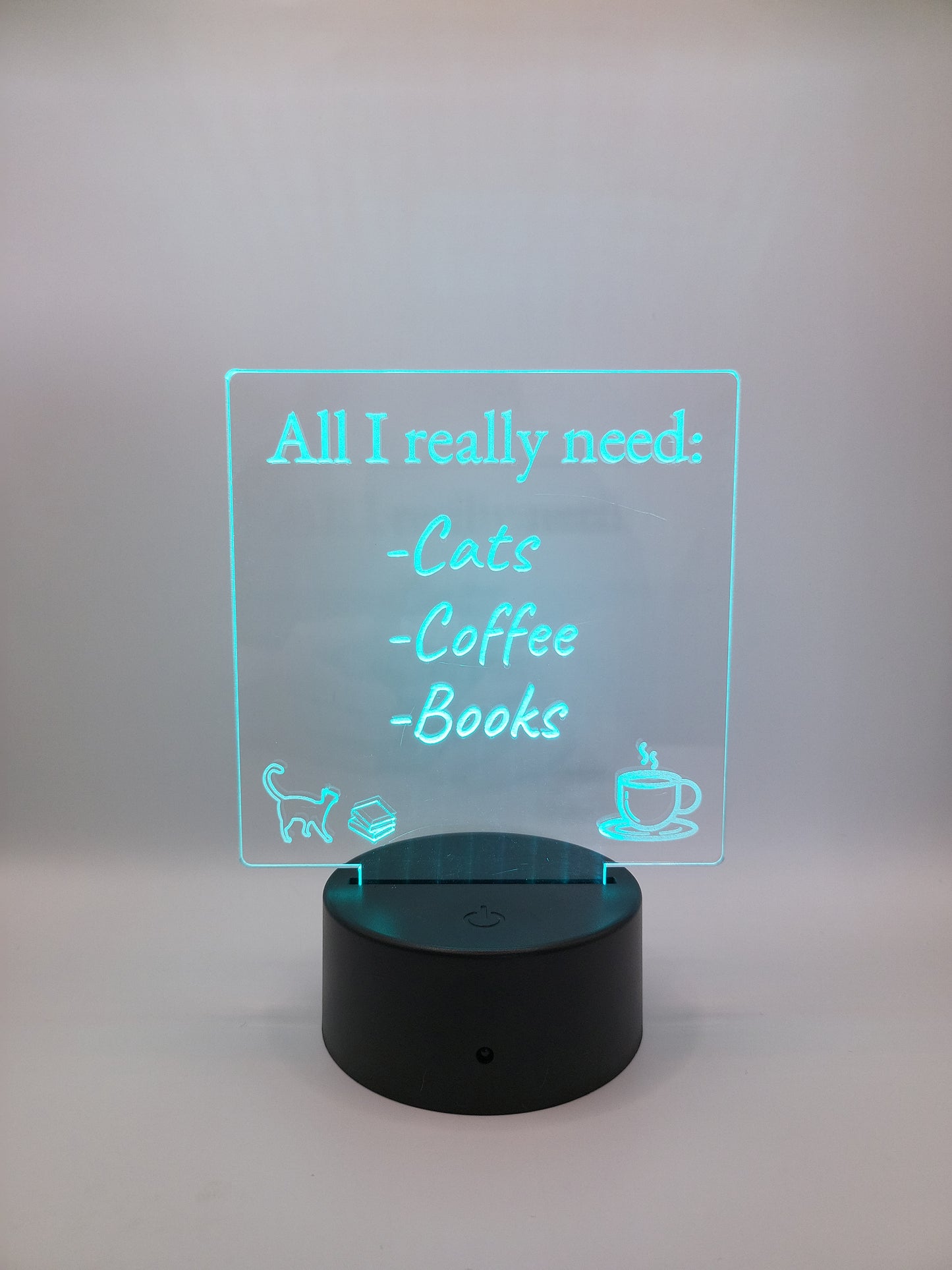 All I Really Need-Cats, Coffee, Books acrylic sign, with color-changing light base.