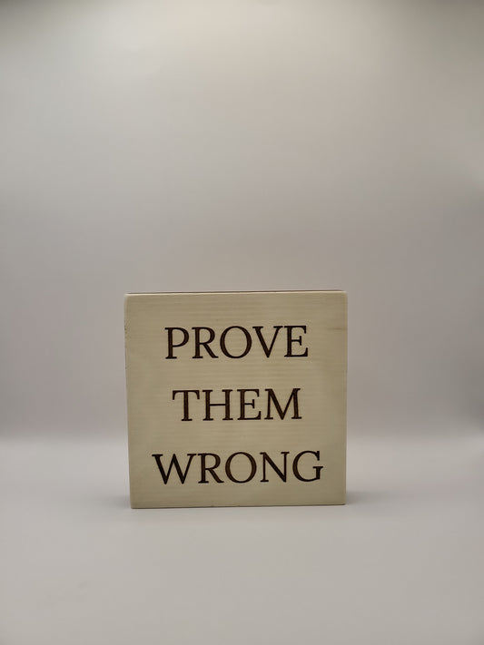 Wood sign-Prove Them Wrong motivational sign