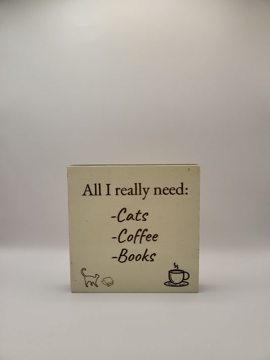 Wood sign-All I really need: Cats, coffee, books